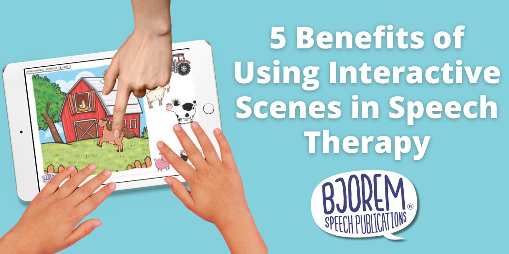 5 Benefits of Using Interactive Scenes in Speech Therapy