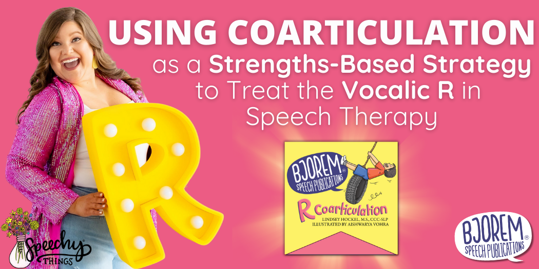 Using Coarticulation as a Strengths-Based Strategy to Treat the Vocalic R in Speech Therapy