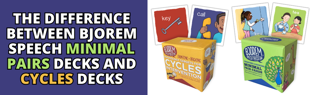 The Difference Between Bjorem Speech® Minimal Pairs Decks and Cycles Decks