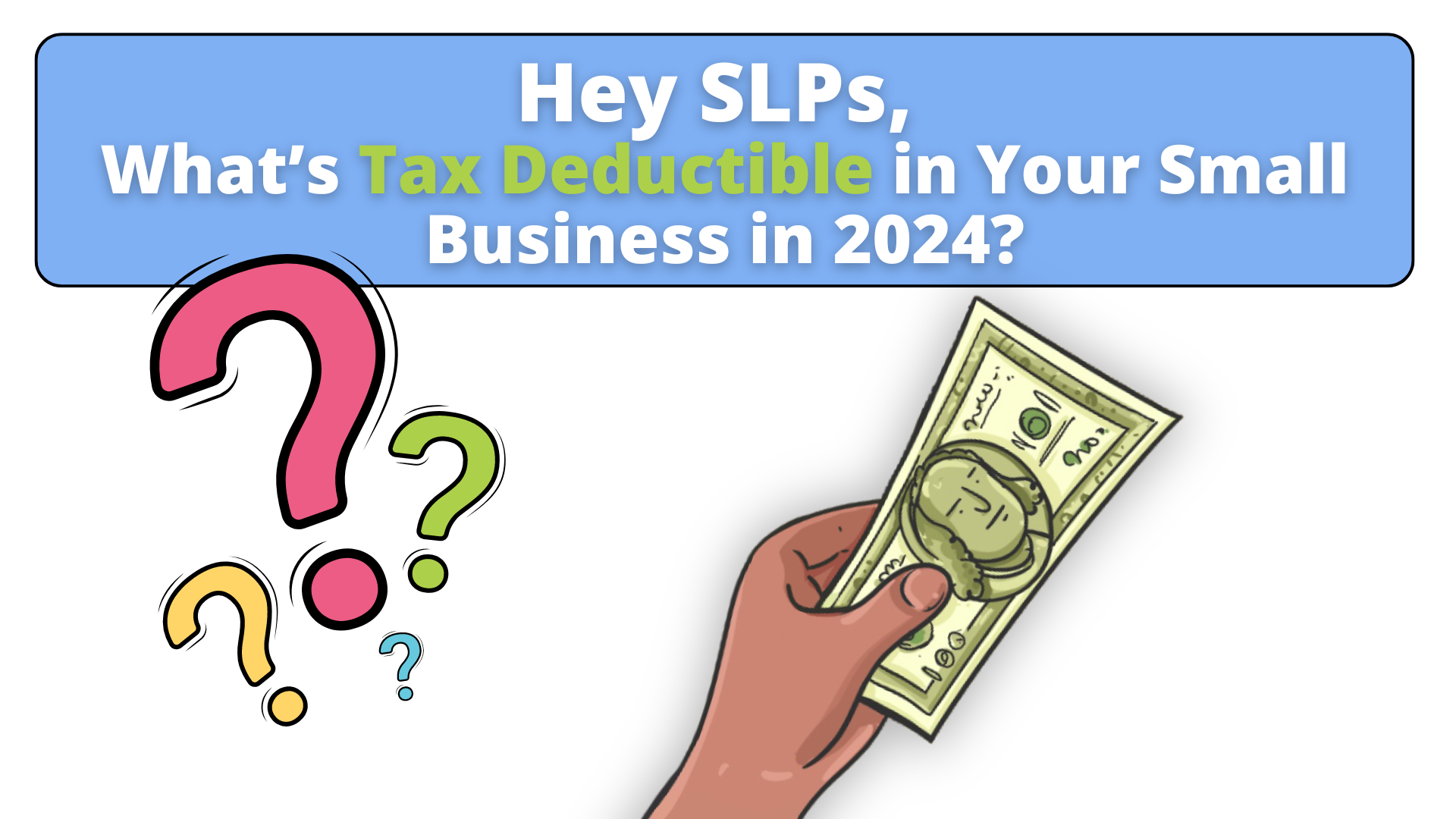 Hey SLPs, What is Tax Deductible in Your Small Business in 2024?