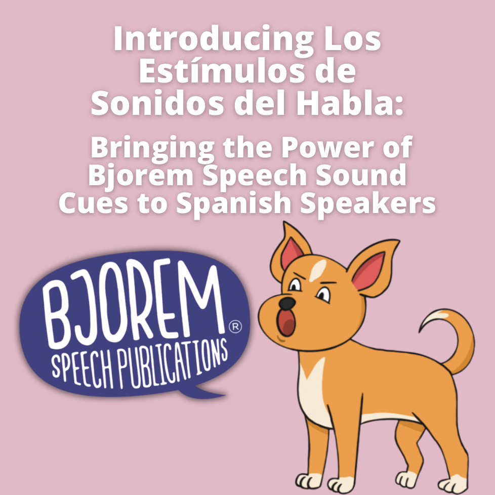 Los Estímulos de Sonidos del Habla: Bringing the Power of Bjorem Speech Sound Cues to Spanish Speakers