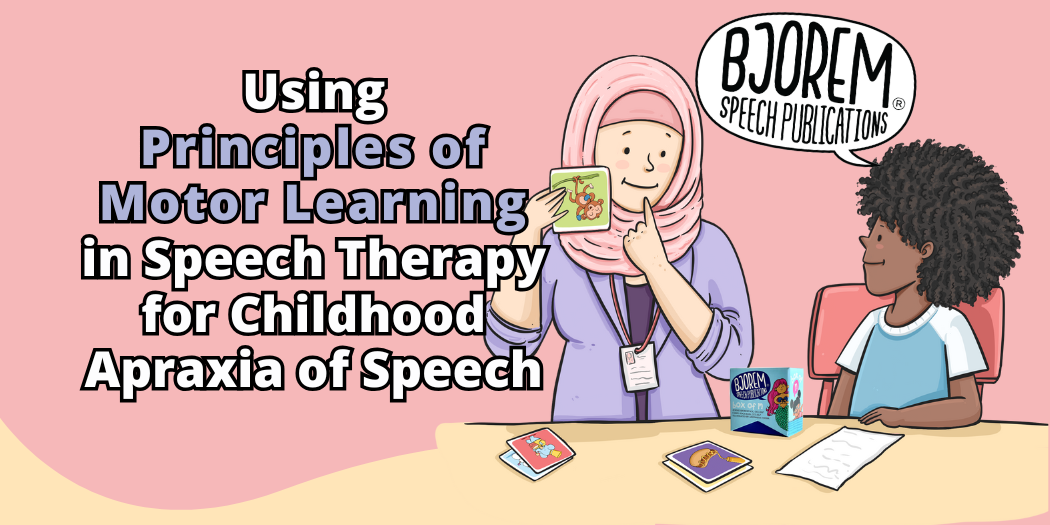 Using Principles of Motor Learning in Speech Therapy for Childhood Apraxia of Speech