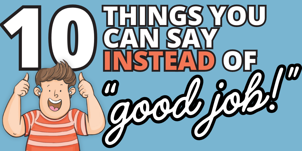 10 Things You Can Say Instead of "Good Job"