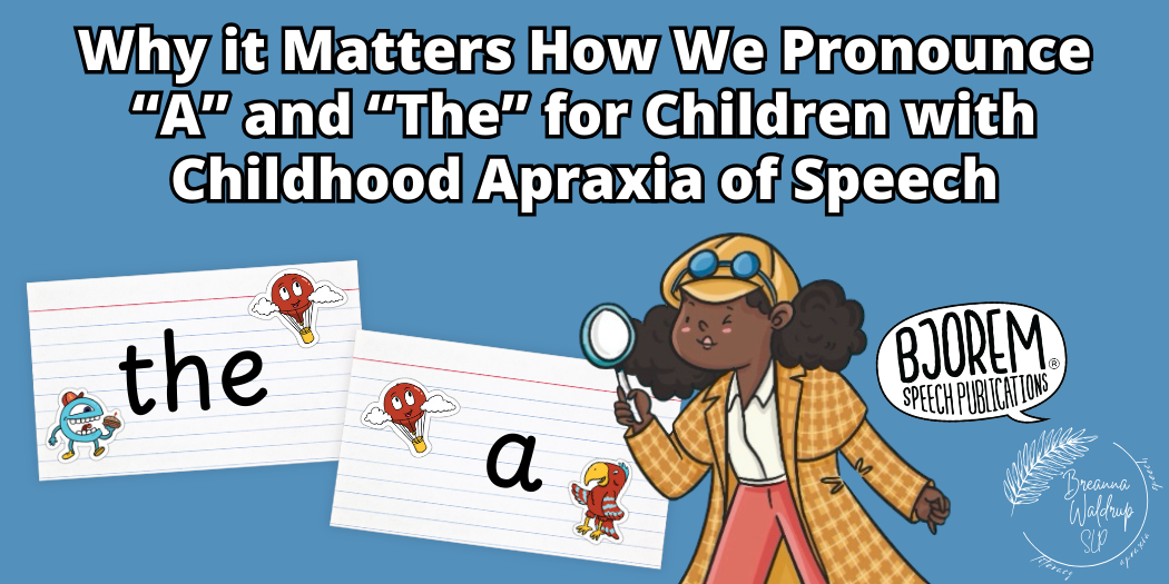 Why it Matters How We Pronounce “A” and “The” for Children with Childhood Apraxia of Speech