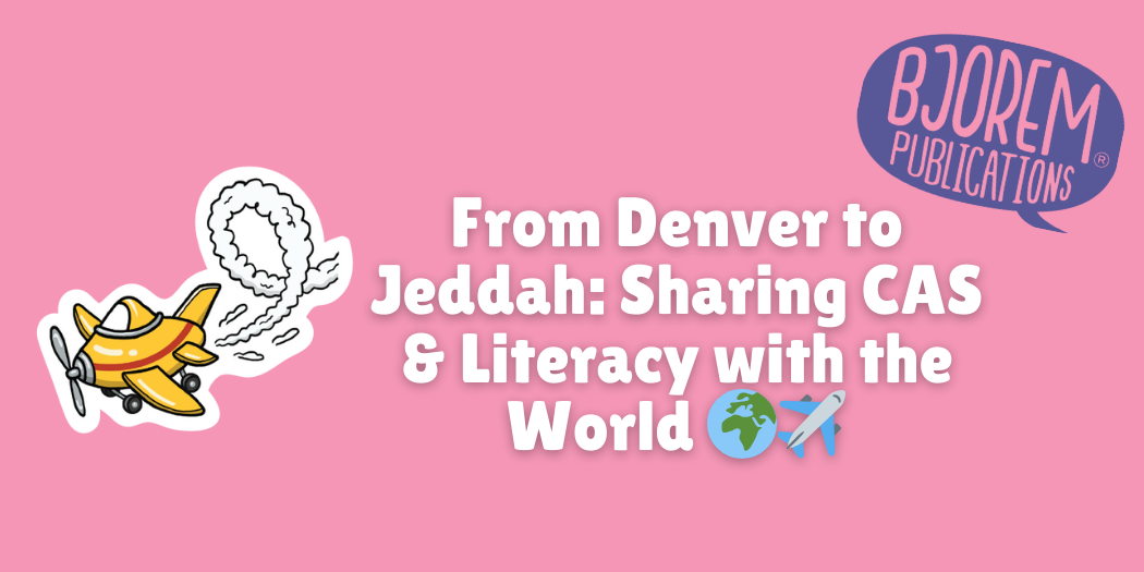 From Denver to Jeddah: Sharing CAS & Literacy with the World 🌍✈️