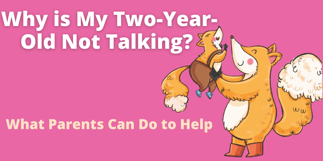 Why Is My Two-Year-Old Not Talking? What Parents Can Do to Help