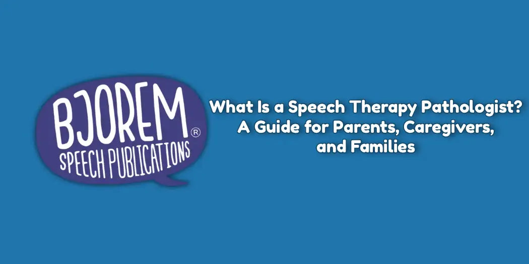 What Is a Speech Therapy Pathologist? A Guide for Parents, Caregivers, and Families