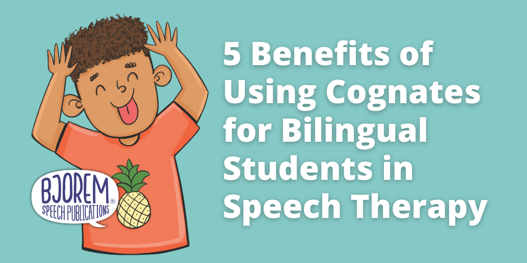 5 Benefits of Using Cognates for Bilingual Students in Speech Therapy