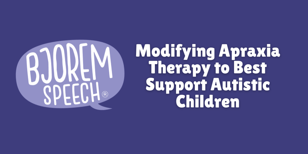 Modifying Apraxia Therapy to Best Support Autistic Children