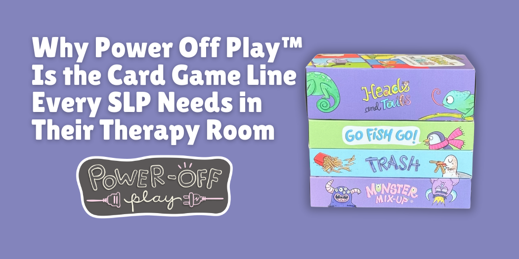 Why Power Off Play™ Is the Card Game Line Every SLP Needs in Their Therapy Room
