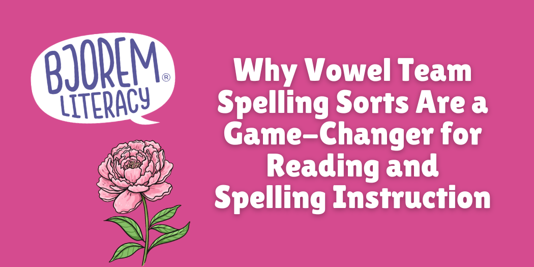 Why Vowel Team Spelling Sorts Are a Game-Changer for Reading and Spelling Instruction