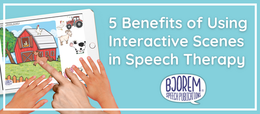 5 Benefits of Using Interactive Scenes in Speech Therapy