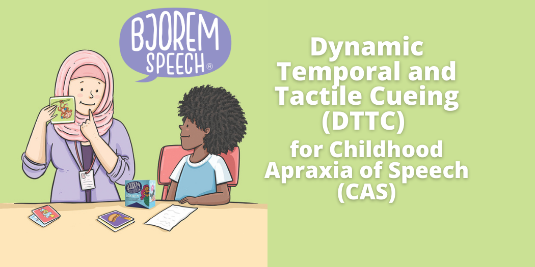 Dynamic Temporal and Tactile Cueing (DTTC) for Childhood Apraxia of Speech (CAS)