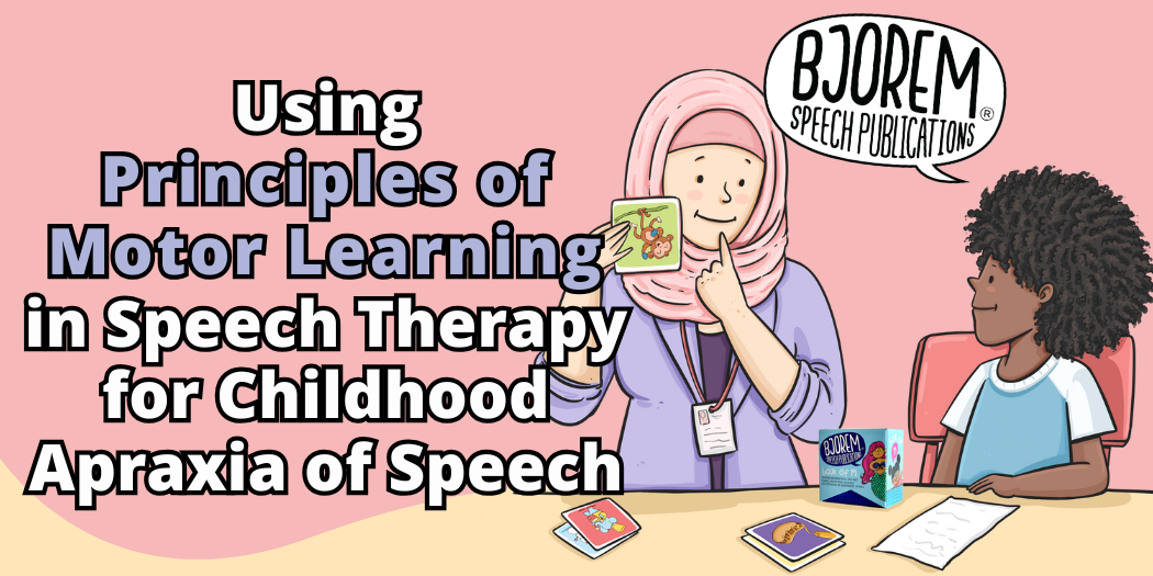Using Principles of Motor Learning in Speech Therapy for Childhood Apraxia of Speech