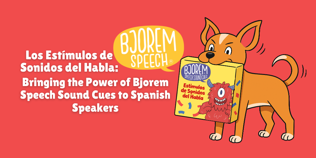 Los Estímulos de Sonidos del Habla: Bringing the Power of Bjorem Speech Sound Cues to Spanish Speakers
