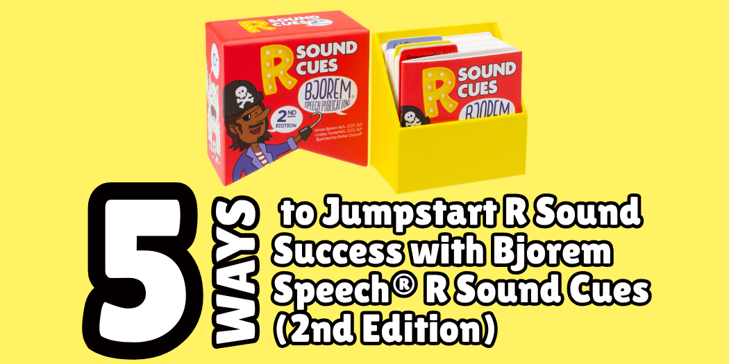5 Ways to Jumpstart R Sound Success with Bjorem Speech® R Sound Cues (2nd Edition)