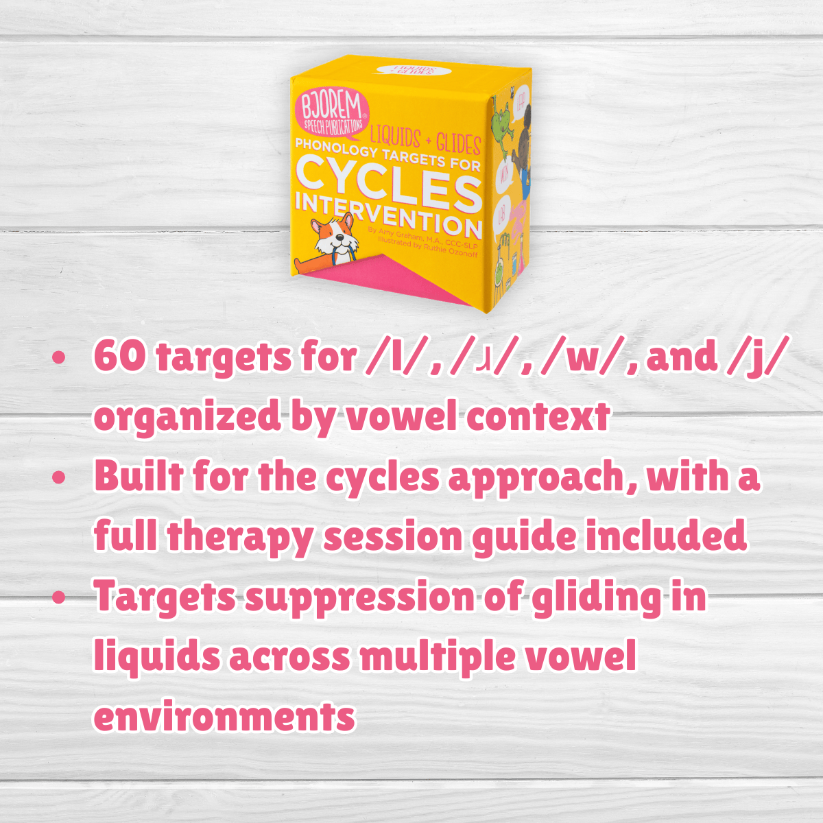 Cycles Intervention: Liquids & Glides Phonology Targets Bjorem Speech® Cycles: Liquids & Glides Amy Graham Best Speech Language Therapy Tools